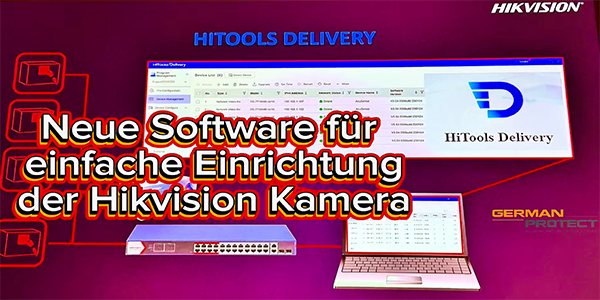Hikvision Kamera einrichten: mit der neue Sotware HiTools Delivery