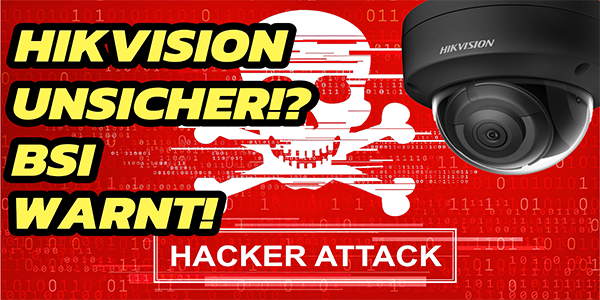 Hikvision Kameras unsicher? BSI warnt vor Sicherheitslücken!? 
