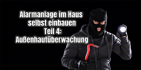 Alarmanlage im Haus selbst einbauen Teil 4:  Außenhautüberwachung