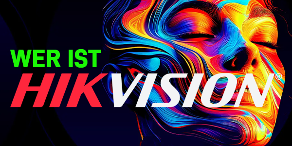 Wer ist Hikvision und was steckt dahinter?