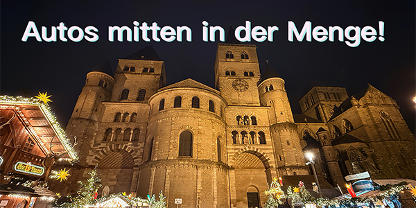 Trier lässt Autos durch den Weihnachtsmarkt fahren - UNFASSBAR! 