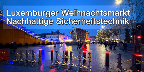 Luxemburgs Weihnachtsmarkt als Maßstab für integrierte urbane Sicherheitsarchitekturen und moderne Sicherheitstechnik